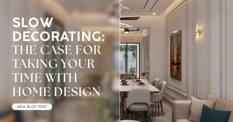 Slow Decorating: The Case for Taking Your Time with Home Design